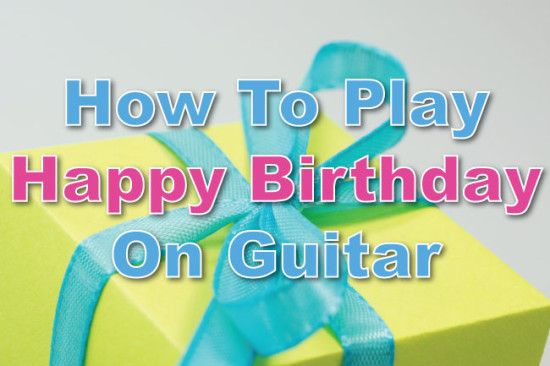 How To Play Happy Birthday On Guitar