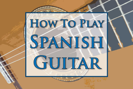 How To Play Spanish Guitar